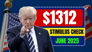 $1312 Stimulus Check for June 2025 – Payment Date Confirmed, Check Your Eligibility