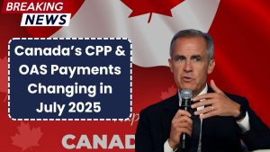 Canada’s CPP & OAS Payments Changing in July 2025 – See What’s New