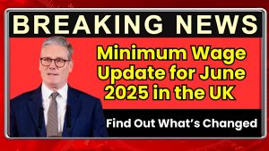 Minimum Wage Update for June 2025 in the UK – Find Out What’s Changed